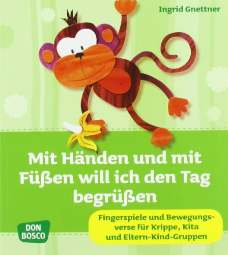 Mit Händen und mit Füßen will ich den Tag begrüßen: Fingerspiele und Bewegungsverse für Krippenkinder (Krippenkinder betreuen und fördern)