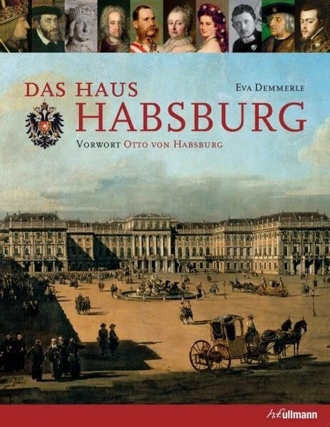 Das Haus Habsburg: Mit Bildern von der Beisetzung Otto von Habsburgs. Vorw.: Otto von Habsburg
