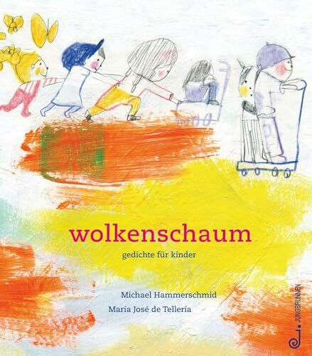 wolkenschaum: Bilderbuch ab 3 Jahren, farbenfrohe Kinderlyrik, unser Alltag wird philosophisch und poetisch eingefangen, Rhythmus- und Sprachgefühl werden dabei spielerisch und federleicht gefördert