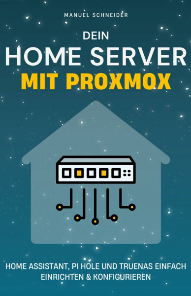Dein Home Server mit Proxmox: Wie du mit Home Assistant, Pi Hole und TrueNAS dein Smart Home steuerst, Werbung blockierst und deine eigene Cloud betreibst.