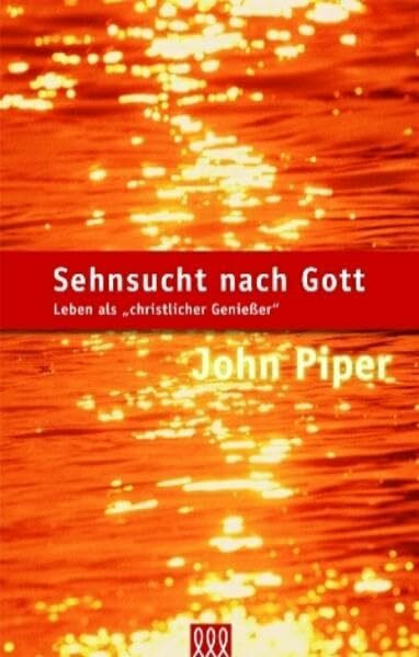 Sehnsucht nach Gott: Leben als christlicher Geniesser (Orientierung an der Bibel)