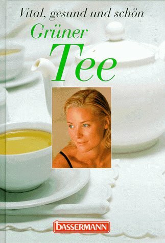 Grüner Tee: Vital, gesund und schön