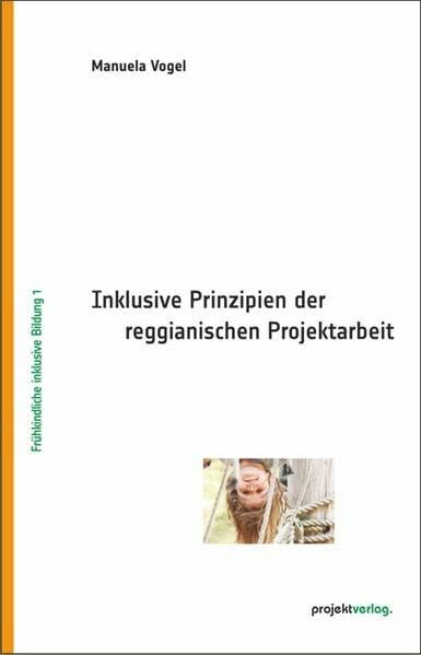 Inklusive Prinzipien der reggianischen Projektarbeit (Frühkindliche inklusive Bildung)