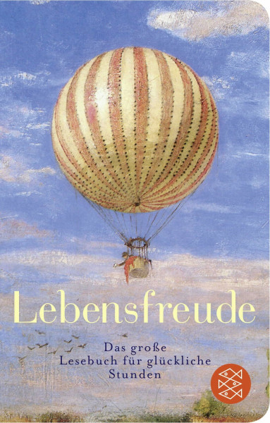 Lebensfreude: Das große Lesebuch für glückliche Stunden (Fischer Taschenbibliothek)