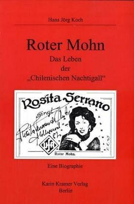 Roter Mohn: Das Leben der "Chilenischen Nachtigall" Rosita Serrano. Eine Biographie