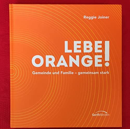 Lebe orange!: Gemeinde und Familie - gemeinsam stark