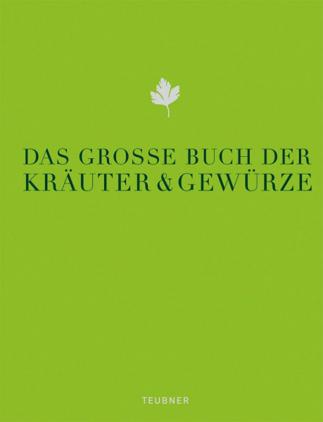 Das große Buch der Kräuter & Gewürze: Ausgezeichnet mit der Goldmedaille der GAD, Gastronomische Akademie Deutschlands (Teubner Edition)