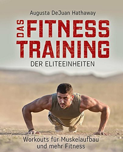 Das Fitnesstraining der Eliteeinheiten: Workouts für Muskelaufbau und mehr Fitness