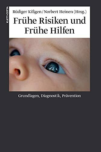 Frühe Risiken und Frühe Hilfen: Grundlagen, Diagnostik, Prävention