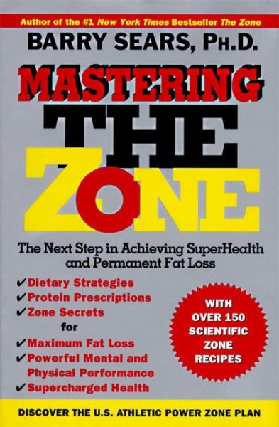 Mastering the Zone: The Next Step in Achieving Superhealth and Permanent Fat Loss