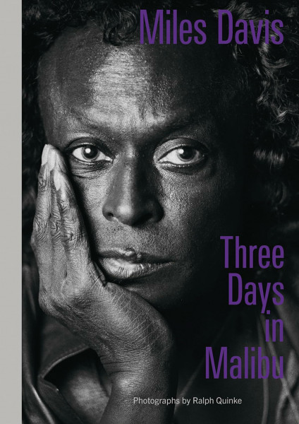 Miles Davis – Three Days in Malibu: Photographs by Ralph Quinke
