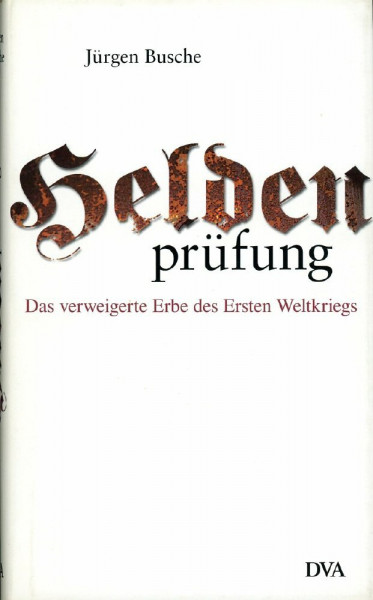 Heldenprüfung: Das verweigerte Erbe des Ersten Weltkriegs