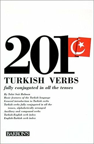 Two Hundred and One Turkish Verbs Fully Conjugated in All the Tenses (201 Verbs Series)