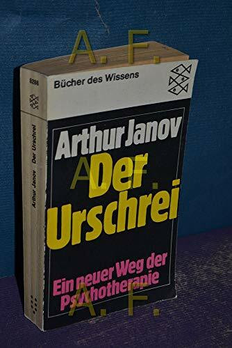 Der Urschrei. Ein neuer Weg der Psychotherapie