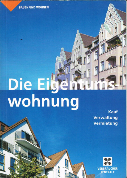 Die Eigentumswohnung: Kauf, Verwaltung, Vermietung