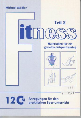 Fitness Teil 2: Materialien für ein gezieltes Körpertraining (Anregungen für den praktischen Sportunterricht)