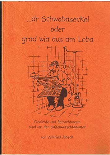 dr Schwobaseckel, Bd.2, Oder grad wia aus am Leba: Gedichte und Betrachtungen rund um den Saitenwurschtäquator
