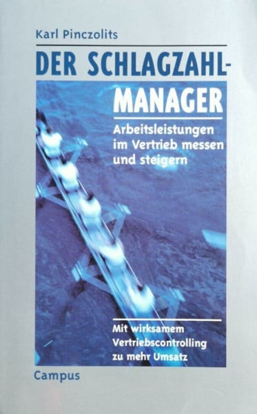 Der Schlagzahlmanager: Arbeitsleistungen im Vertrieb messen und steigern