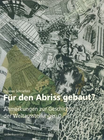 Für den Abriss gebaut?: Anmerkungen zur Geschichte der Weltausstellungen