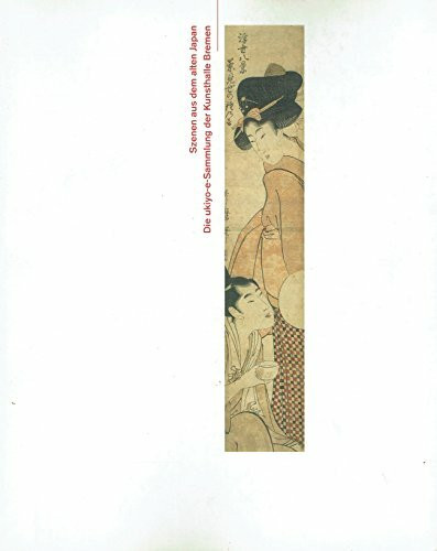 Szenen aus dem alten Japan: Die ukyio-e-Sammlung der Kunsthalle Bremen