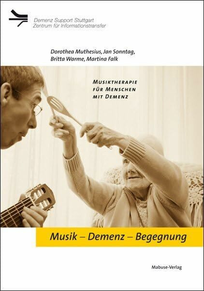 Musik - Demenz - Begegnung: Musiktherapie für Menschen mit Demenz (Demenz Support Stuttgart)