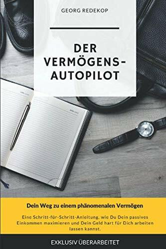 Der Vermögens-Autopilot: Dein Weg zu einem phänomenalen Vermögen
