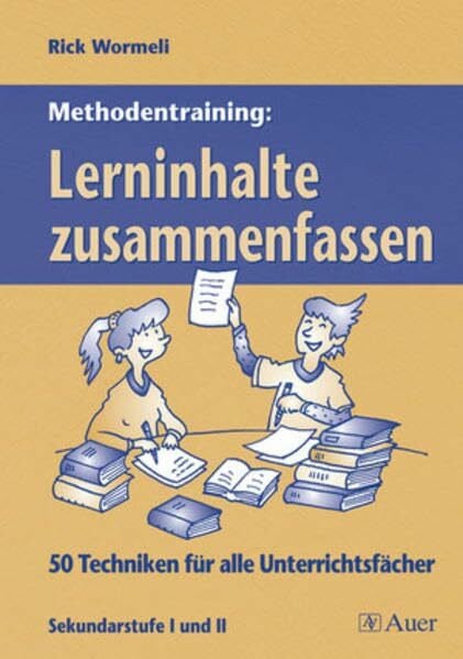 Methodentraining: Lerninhalte zusammenfassen: 50 Techniken für alle Unterrichtsfächer, Sekundarstufe I und II (5. bis 10. Klasse)