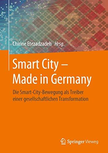 Smart City – Made in Germany: Die Smart-City-Bewegung als Treiber einer gesellschaftlichen Transformation Smart City – Made in Germany: Die Smart-City-Bewegung als Treiber einer gesellschaftlichen Transformation