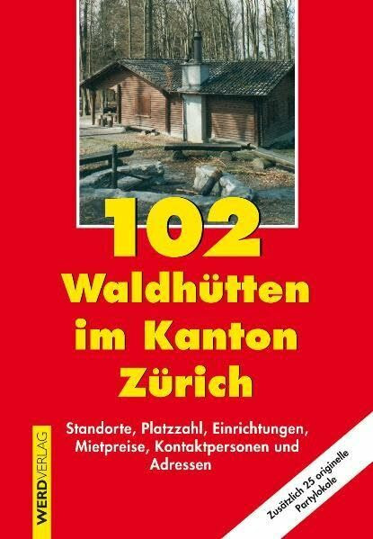 102 Waldhütten im Kanton Zürich: Standorte, Platzzahl, Einrichtungen, Mietpreise, Kontaktpersonen und Adressen. Zusätzlich 25 originelle Partylokale