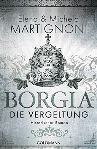Borgia - Die Vergeltung: Historischer Roman (Die Borgia-Trilogie, Band 2)
