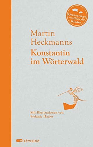 Konstantin im Wörterwald: Nominiert für den Deutschen Jugendliteraturpreis 2015, Kategorie Kinderbuch (Dramatiker erzählen für Kinder, 5)