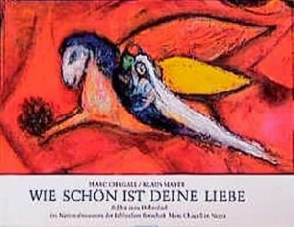 Wie schön ist Deine Liebe!: Bilder zum Hohenlied im Nationalmuseum der Biblischen Botschaft Marc Chagall in Nizza