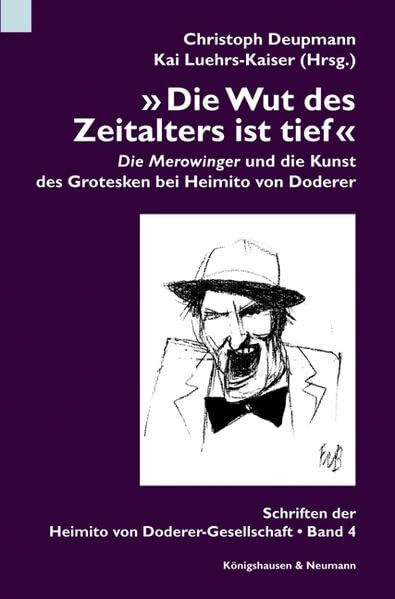 »Die Wut des Zeitalters ist tief«: "Die Merowinger" und die Kunst des Grotesken bei Heimito von Doderer (Schriftenreihe der Heimito von Doderer-Gesellschaft)