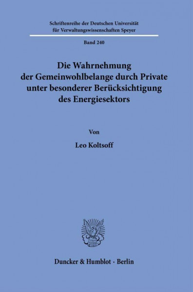 Die Wahrnehmung der Gemeinwohlbelange durch Private unter besonderer Berücksichtigung des Energiesektors.: Dissertationsschrift (Schriftenreihe der ... für Verwaltungswissenschaften Speyer)