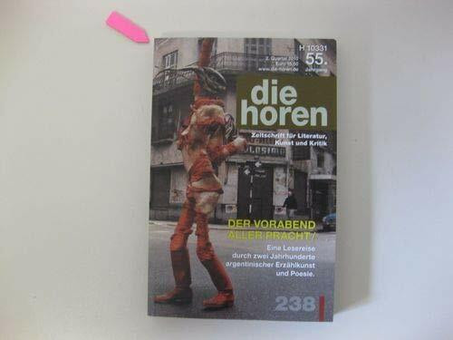 die horen Zeitschrift für Literatur, Kunst und Kritik: Der Vorabend aller Pracht/Eine Lesereise durch zwei Jahrhunderte argentinischer Erzählkunst und Poesie (die horen-Literaturzeitschrift)
