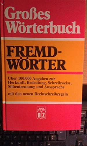 Großes Wörterbuch. Fremdwörter. Über 100.000 Angaben zur Herkunft, Bedeutung, Schreibweise, Silbentrennung und Aussprache.