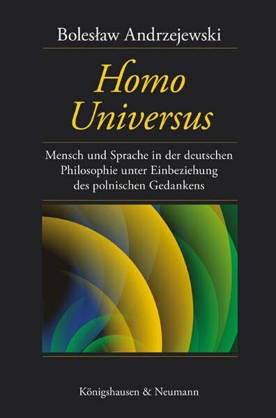 Homo universus: Mensch und Sprache in der deutschen Philosophie unter Einbeziehung des polnischen Gedankens: Mensch und Sprache in der deutschen ... Gedankens. Z. Tl. in englischer Sprache