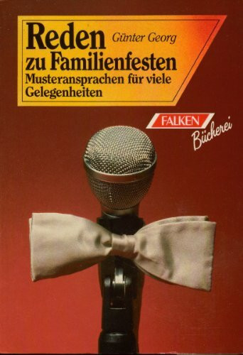 Reden zu Familienfesten. Musteransprachen für viele Gelegenheiten.