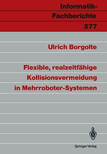 Flexible, realzeitfähige Kollisionsvermeidung in Mehrroboter-Systemen (Informatik-Fachberichte) (German Edition) (Informatik-Fachberichte, 277, Band 277)