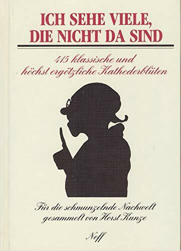 Ich sehe viele, die nicht da sind - 415 klassische und höchst ergötzliche Kathederblüten