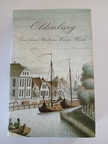 Oldenburg - eine feine Stadt am Wasser Hunte