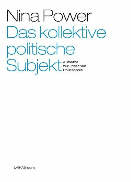 Das kollektive politische Subjekt: Aufsätze zur kritischen Philosophie (laika theorie)