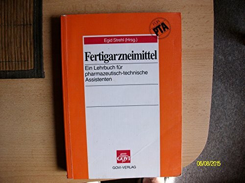 Fertigarzneimittel. Ein Lehrbuch für Pharmazeutisch-technische Assistenten