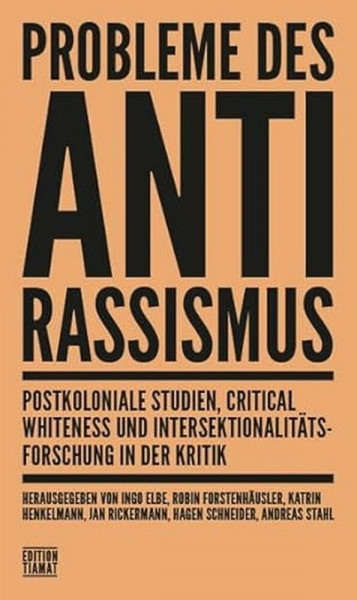 Probleme des Antirassismus: Postkoloniale Studien, Critical Whiteness und Intersektionalitätsforschung in der Kritik (Critica Diabolis)