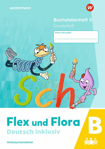Flex und Flora - Deutsch inklusiv Ausgabe 2021: Buchstabenheft 5 inklusiv B (Grundschrift)