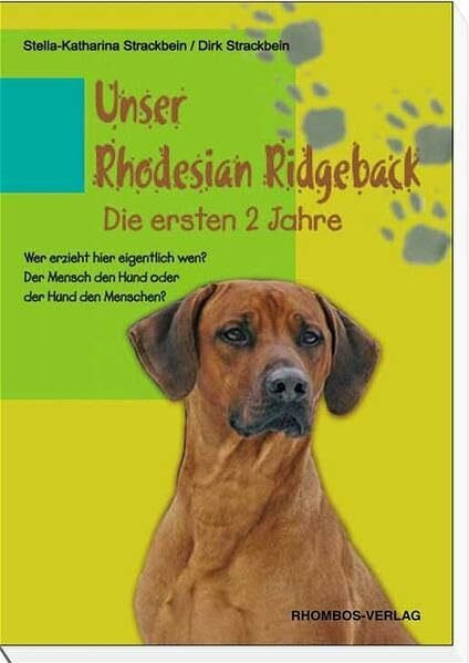 Unser Rhodesian Ridgeback- Die ersten 2 Jahre: Wer erzieht hier eigentlich wen? Der Mensch den Hund oder der Hund den Menschen?