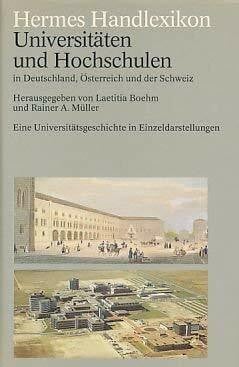 Hermes Handlexikon. Universitäten und Hochschulen in Deutschland, Österreich und der Schweiz. Eine Universitätsgeschichte in Einzeldarstellungen