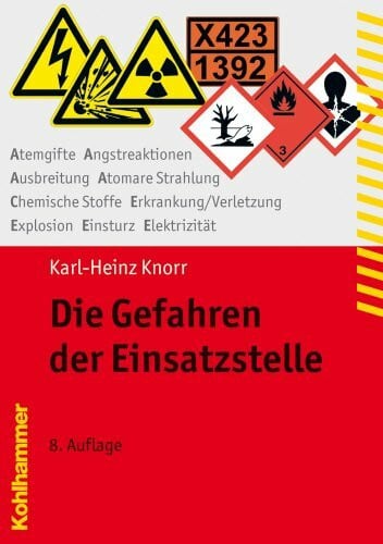 Die Gefahren der Einsatzstelle: Atemgifte, Angstreaktionen, Ausbreitung Atomare Strahlung, Chemische Stoffe, Erkrankung/Verletzung, Explosion, Einsturz, Elektrizität (Fachbuchreihe Brandschutz)