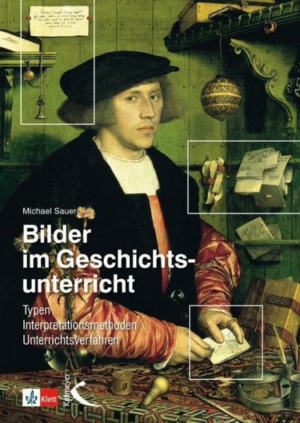 Bilder im Geschichtsunterricht: Typen Interpretationsmethoden Unterrichtsverfahren