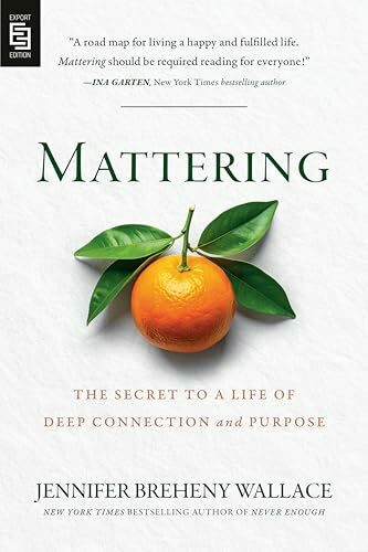 Mattering: The Secret to a Life of Deep Connection and Purpose